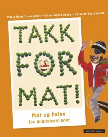 Takk For Mat! Av Gunn Helene Arsky, Cathrine Borchsenius, Maria Thommessen Takk For Mat! Av Gunn Helene Arsky, Cathrine Borchsenius, Maria Thommessen