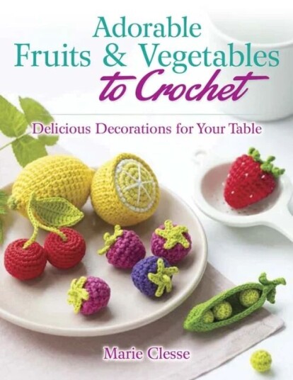 Adorable Fruits & Vegetables To Crochet Av Marie Clesse