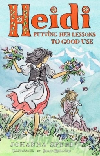 Heidi Putting Her Lessons to Good Use (First Unabridged Translation) Heidi Putting Her Lessons to Good Use (First Unabridged Translation)