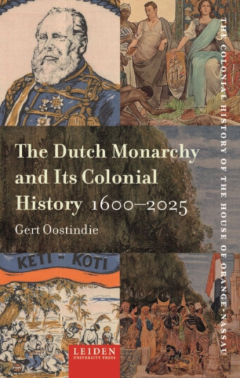 The Dutch Monarchy and Its Colonial History, 16002025 The Dutch Monarchy and Its Colonial History, 16002025