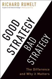 Rumelt Richard Good Strategy Bad Strategy: The Difference and Why It Matters