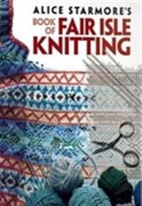 Alice Starmore'S Book Of Fair Isle Knitting Av Alice Starmore Alice Starmore'S Book Of Fair Isle Knitting Av Alice Starmore