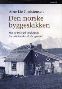 Christensen Arne Lie Den norske byggeskikken - Hus og bolig fra middelalderen til moderne tid