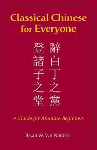 Classical Chinese For Everyone Av Bryan W. Van Norden Classical Chinese For Everyone Av Bryan W. Van Norden