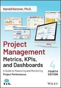 Project Management Metrics, Kpis, And Dashboards Av Harold (Baldwin-Wallace College Berea Ohio) Kerzner