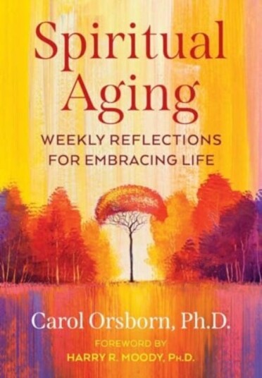 Spiritual Aging Weekly Reflections for Embracing Life Spiritual Aging Weekly Reflections for Embracing Life