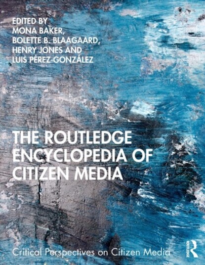 The Routledge Encyclopedia Of Citizen Media