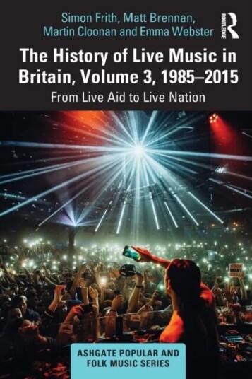 The History Of Live Music In Britain, Volume Iii, 1985-2015 Av Simon Frith, Matt Brennan, Martin (University Of Glasgow Uk) Cloonan, Emma Webster The History Of Live Music In Britain, Volume Iii, 1985-2015 Av Simon Frith, Matt Brennan, Martin (University Of Glasgow Uk) Cloonan, Emma Webster