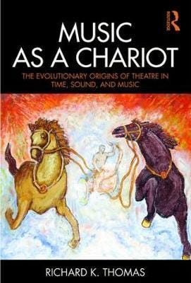 Music as a Chariot  The Evolutionary Origins of Theatre in Time, Sound, and Music