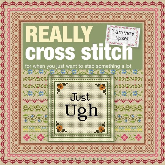 Really Cross Stitch  For When You Just Want to Stab Something a Lot