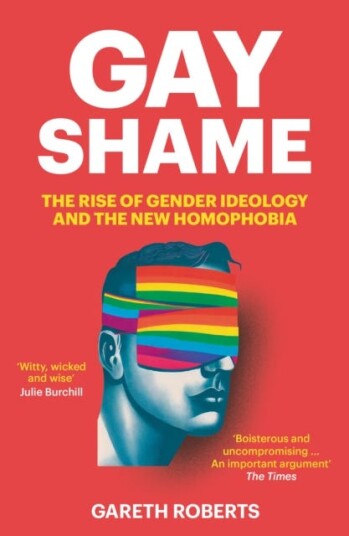 Gay Shame  The Rise of Gender Ideology and the New Homophobia