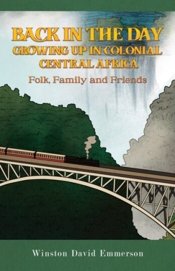 Back in the Day: Growing Up in Colonial Central Africa Back in the Day: Growing Up in Colonial Central Africa