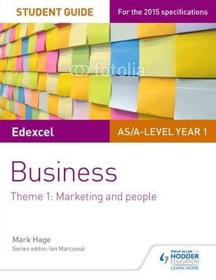 Edexcel AS/Alevel Year 1 Business Student Guide: Theme 1: Marketing and people Edexcel AS/Alevel Year 1 Business Student Guide: Theme 1: Marketing and people