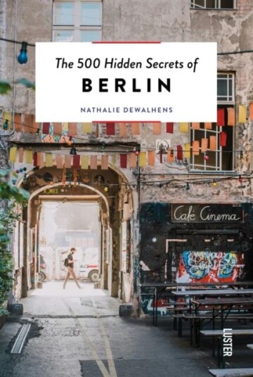 The 500 Hidden Secrets Of Berlin Av Nathalie Dewalhens The 500 Hidden Secrets Of Berlin Av Nathalie Dewalhens