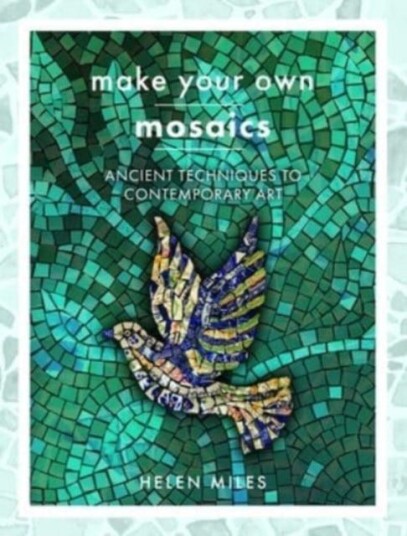 Make Your Own Mosaics Av Helen Miles