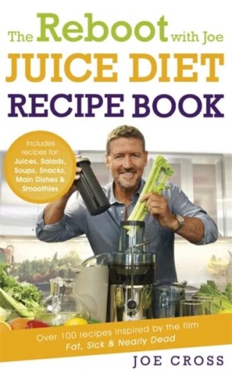 The Reboot With Joe Juice Diet Recipe Book: Over 100 Recipes Inspired By The Film 'Fat, Sick & Nearl Av Joe Cross