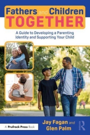 Fathers and Children Together  A Guide to Developing a Parenting Identity and Supporting Your Child