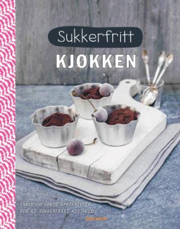 Sukkerfritt kjøkken  enkle og greie oppskrifter for et sukkerfritt kosthold