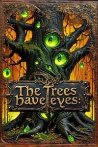 Wade Tobias The Trees Have Eyes: Horror Stories from the Forest
