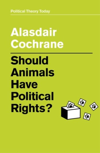 Should Animals Have Political Rights? Av Alasdair Cochrane