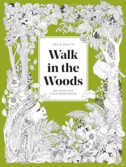 Leila Duly's Walk in the Woods An Intricate Colouring Book