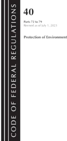 Code of Federal Regulations Title 40 Protection of the Environment 72 79 Revised as of July 1 202