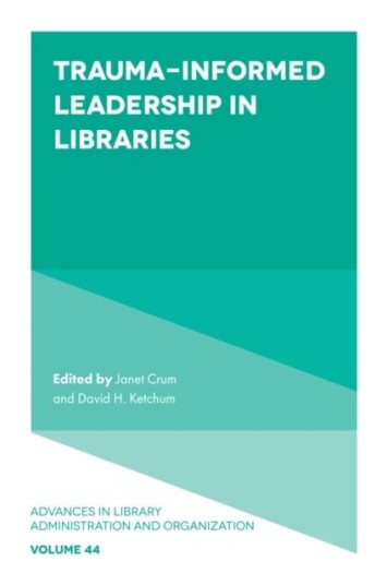 TraumaInformed Leadership in Libraries