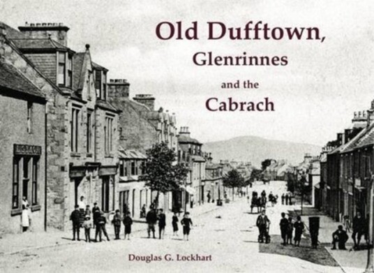Old Dufftown, Glenrinnes and the Cabrach Old Dufftown, Glenrinnes and the Cabrach