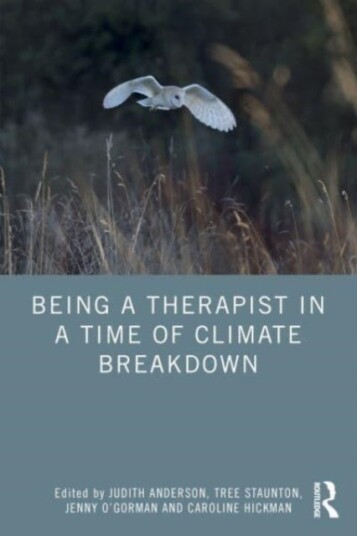 Being a Therapist in a Time of Climate Breakdown Being a Therapist in a Time of Climate Breakdown