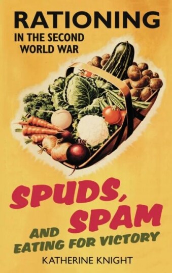 Spuds, Spam And Eating For Victory Av Katherine Knight