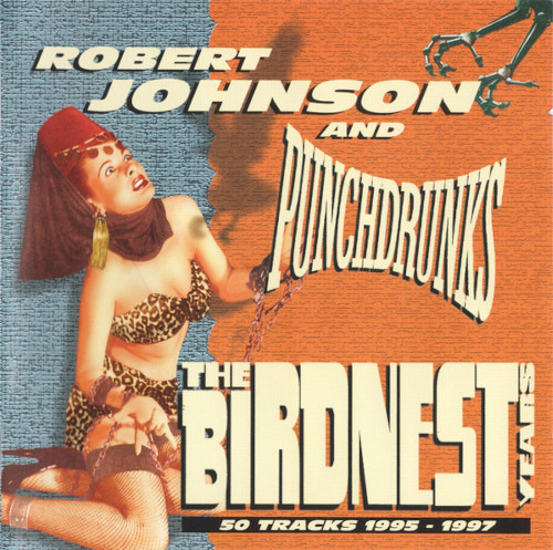 Robert Johnson And Punchdrunks The Birdnest Years 50 tracks 1995 1997 CD