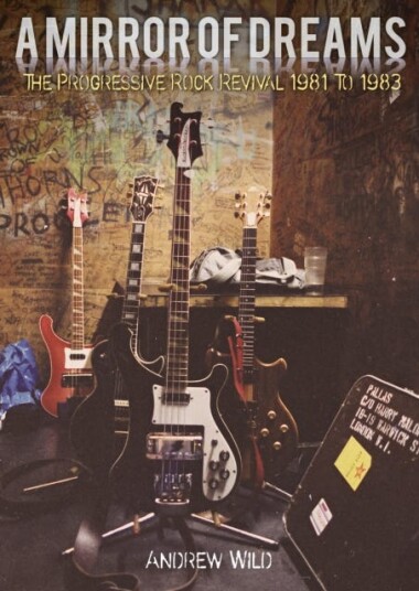A MIRROR OF DREAMS The Progressive Rock Revival 1981 To 1983