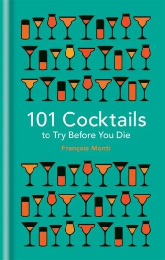 101 Cocktails To Try Before You Die Av Francois Monti