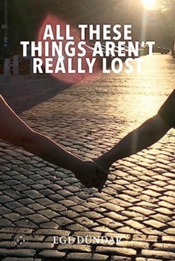 All These Things Aren'T Really Lost Av Ege Dundar All These Things Aren'T Really Lost Av Ege Dundar