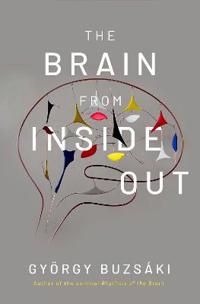 The Brain From Inside Out Av Gyorgy (Biggs Professor Of Neural Sciences Biggs Professor Of Neural Sciences New York University) Buzsaki