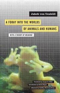 A Foray Into The Worlds Of Animals And Humans Av Jakob Von Uexkull A Foray Into The Worlds Of Animals And Humans Av Jakob Von Uexkull