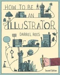 Rees, Darrel How to be an Illustrator, Second Edition (1780673280)