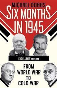 Six Months In 1945 Av Michael Dobbs