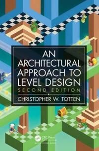 Architectural Approach To Level Design Av Christopher W. (American University Washington Dc Usa) Totten Architectural Approach To Level Design Av Christopher W. (American University Washington Dc Usa) Totten