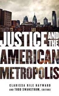 Hayward Clarissa Rile Justice and the American Metropolis
