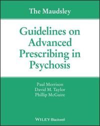 The Maudsley Guidelines On Advanced Prescribing In Psychosis Av Paul Morrison, David M. (Maudsley Hospital) Taylor, Phillip Mcguire