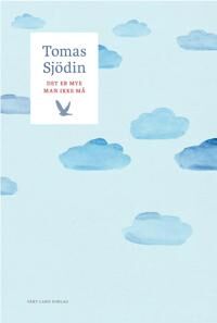 Det Er Mye Man Ikke Må Av Tomas Sjödin Det Er Mye Man Ikke Må Av Tomas Sjödin