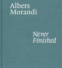 Albers And Morandi: Never Finished Av Josef Albers, Giorgio Morandi