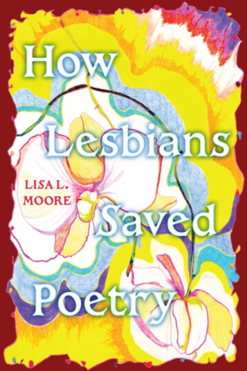 How Lesbians Saved Poetry How Lesbians Saved Poetry