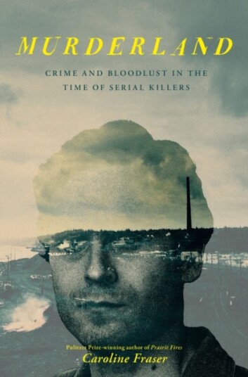 Murderland  Crime and Bloodlust in the Time of Serial Killers