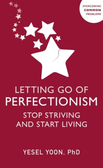 Letting Go of Perfectionism Stop Striving and Start Living Letting Go of Perfectionism Stop Striving and Start Living