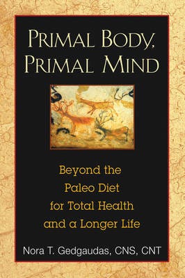 Primal Body, Primal Mind Beyond Paleo for Total Health and a Longer Life