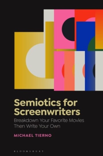 Semiotics for Screenwriters Break Down Your Favorite Movies Then Write Your Own