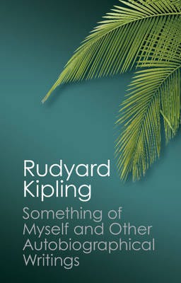 Something of Myself and Other Autobiographical Writings Something of Myself and Other Autobiographical Writings