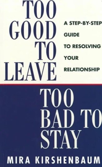 Too Good To Leave, Too Bad To Stay Av Mira Kirshenbaum